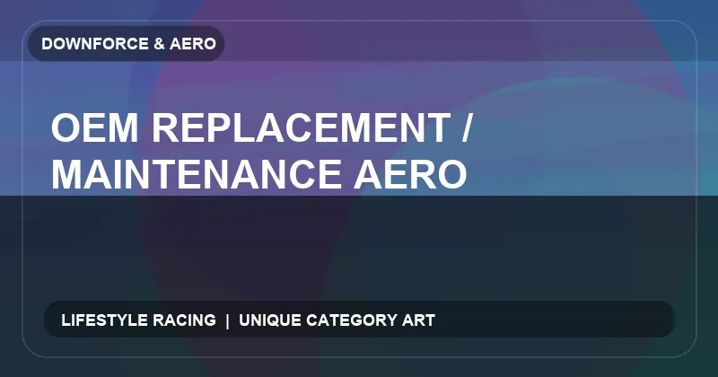 OEM Replacement / Maintenance Aero